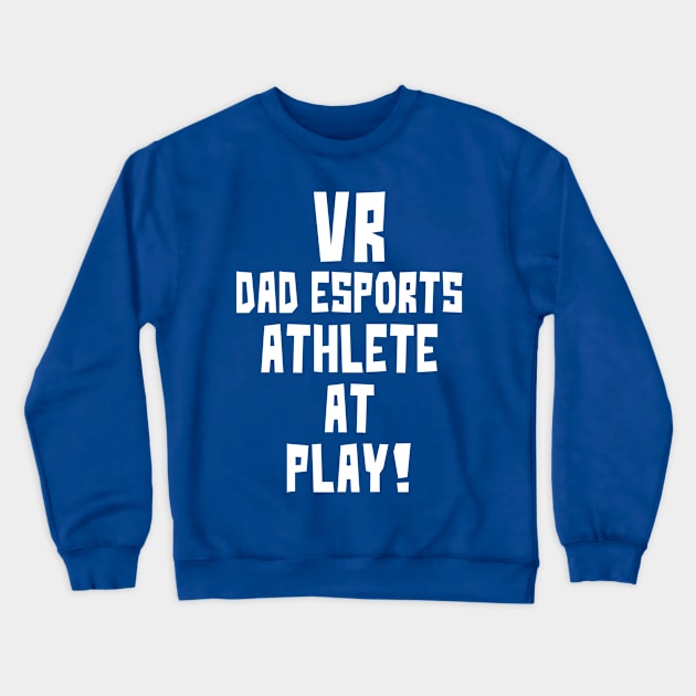 VR Dad eSports Athlete at Play Crewneck Sweatshirt by StudioX27